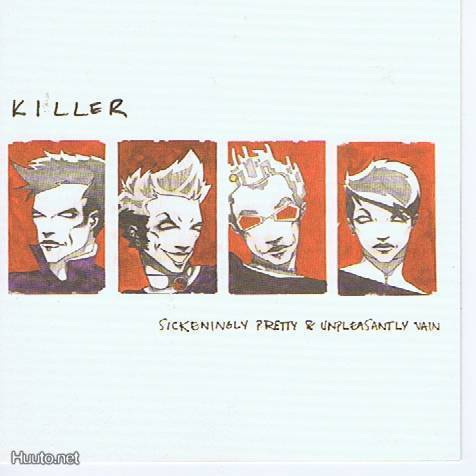 KILLER sickeningly pretty & unpleasantly vain -2001-