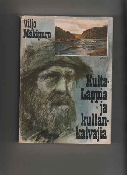 Mäkipuro, Viljo: Kulta-Lappia ja kullankaivajia, WSOY 1975