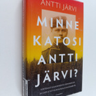 Antti Järvi : Minne katosi Antti Järvi? : Kertomus kadonn... - pikkukuva 1