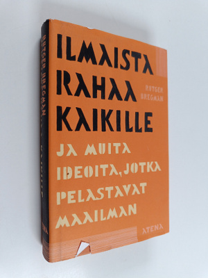 Rutger Bregman : Ilmaista rahaa kaikille ja muita ideoita...
