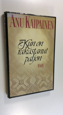 Anu Kaipainen : Kun on rakastanut paljon