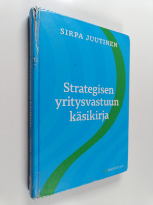 Sirpa Juutinen : Strategisen yritysvastuun käsikirja