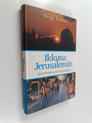 Semy Kahan : Ikkuna Jerusalemiin : kulttuuria, katuja, ku...