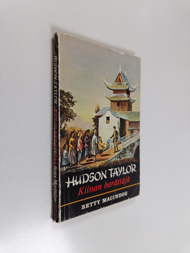 Betty Macindoe : Hudson Taylor : Kiinan herättäjä