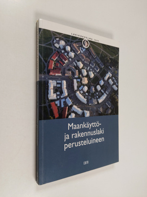 Kaisa Mäkinen : Maankäyttö- ja rakennuslaki perusteluineen