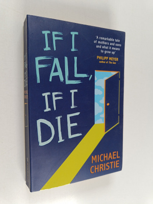 Michael Christie : If I Fall, If I Die