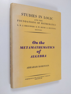 Abraham Robinson : On the metamathematics of algebra