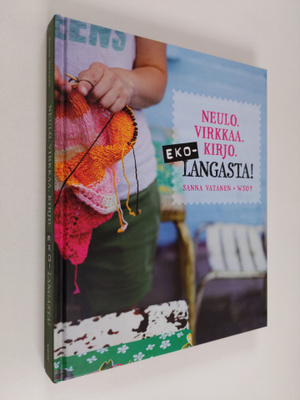 Sanna Vatanen : Ekolangasta! : neulo, virkkaa, kirjo