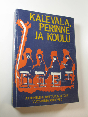 Kirsti (toim.) Mäkinen : Kalevala, perinne ja koulu