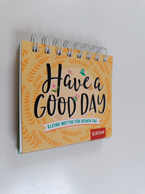 Groh Redaktionsteam : Have a good day! Kleine Mottos fur ...