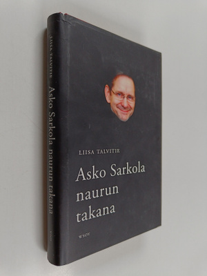 Liisa Talvitie : Asko Sarkola : naurun takana