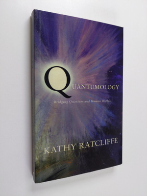 Kathy Ratcliffe : Quantumology - Bridging Quantum and Hum...