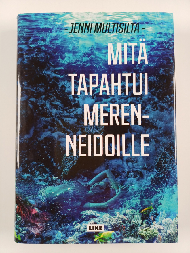 Jenni Multisilta : Mitä tapahtui merenneidoille