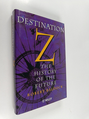 Robert Baldock : Destination Z - The History of the Future