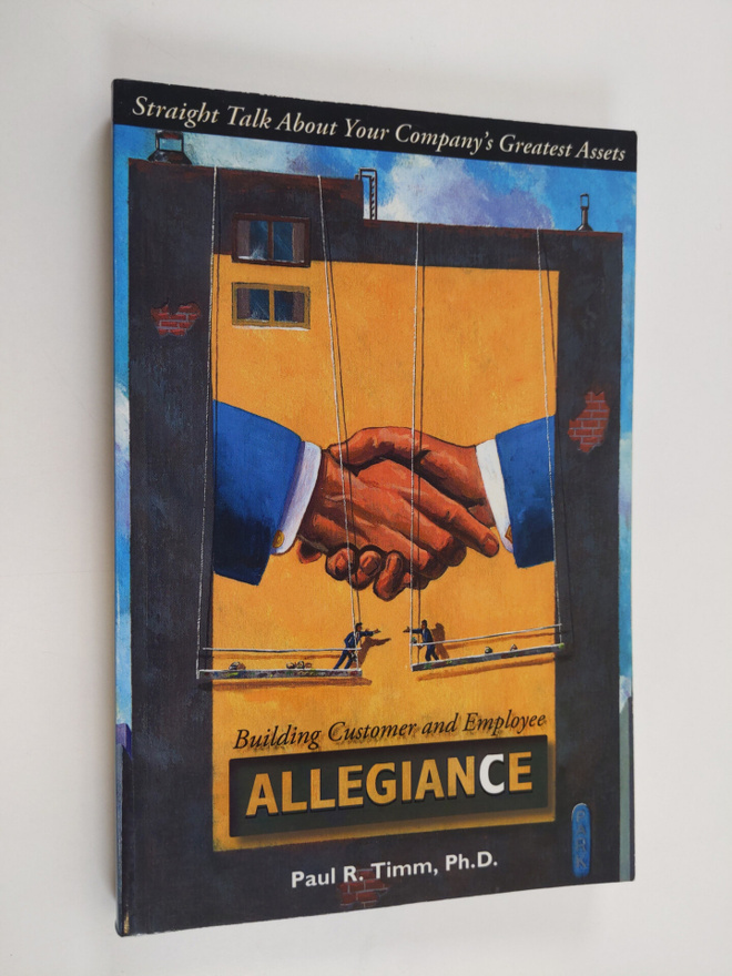 Paul R. Timm : Building Customer and Employee Allegiance
