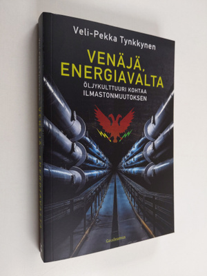 Veli-Pekka Tynkkynen : Venäjä, energiavalta : öljykulttuu...