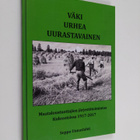 Seppo Unnaslahti : Väki urhea uurastavainen : Maataloustu... - pikkukuva 1