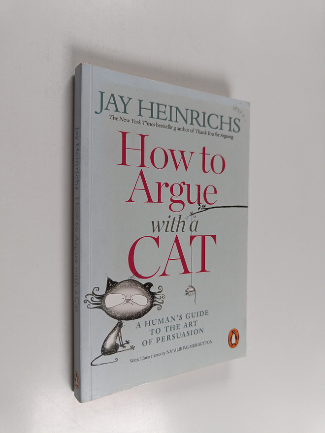 Jay Heinrichs : How to argue with a cat : a human's guide...