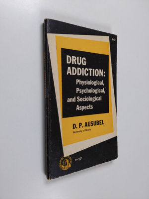 D. P. Ausubel : Drug addiction : physiological, psycholog...
