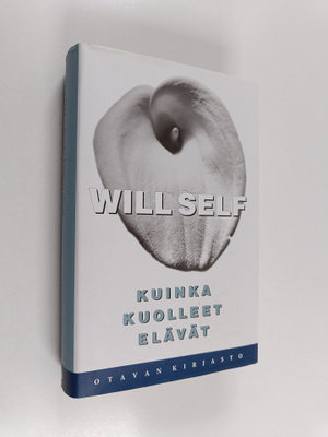 Will Self : Kuinka kuolleet elävät
