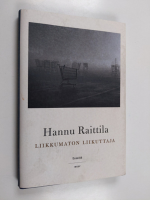 Hannu Raittila : Liikkumaton liikuttaja : esseitä