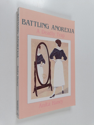 Anita Haney : Battling Anorexia : A Deadly Trap
