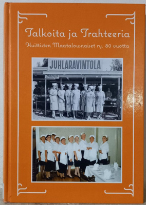 Talkoita ja trahteeria : Huittisten maatalousnaiset 80-v