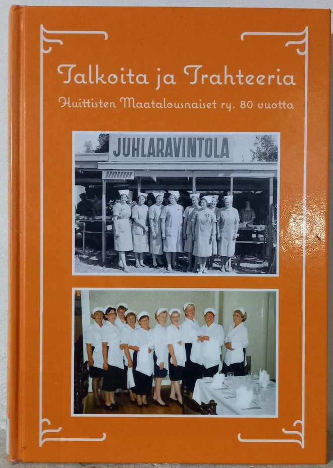 Talkoita ja trahteeria : Huittisten maatalousnaiset 80-v