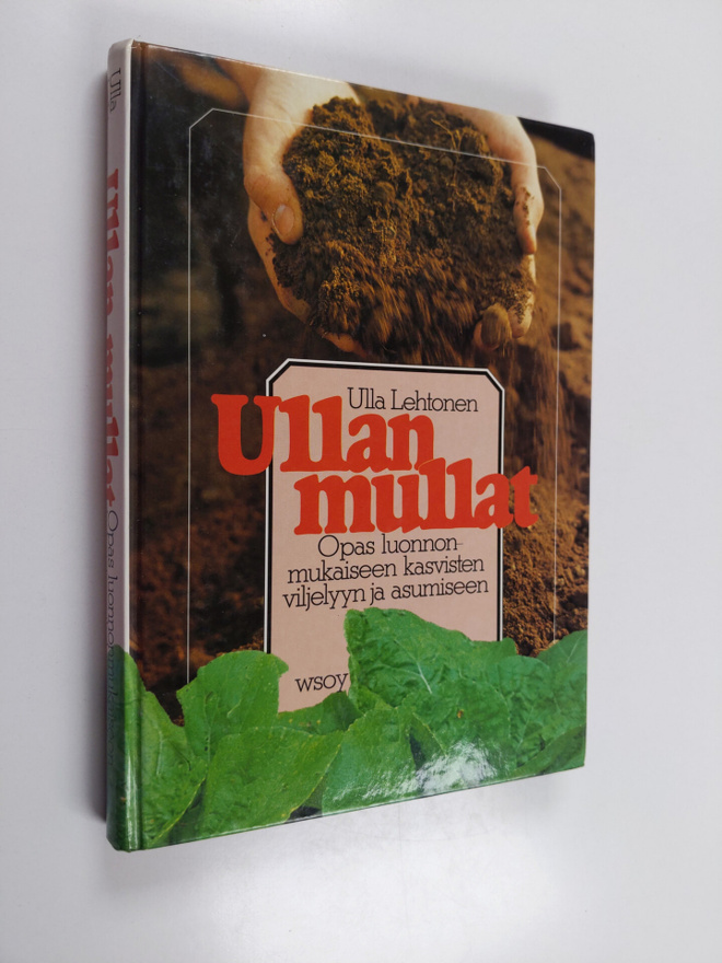Ulla Lehtonen : Ullan mullat : opas luonnonmukaiseen kasv...