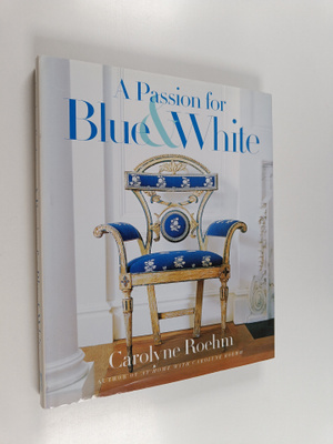 Carolyne Roehm : A Passion for Blue and White