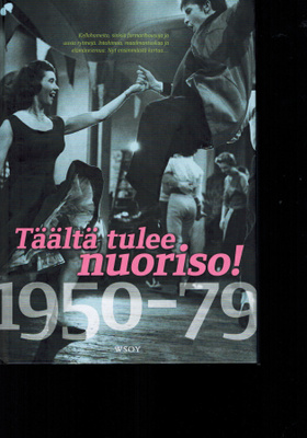 toim. Kai Häggman: Täältä tulee nuoriso! 1950-1979