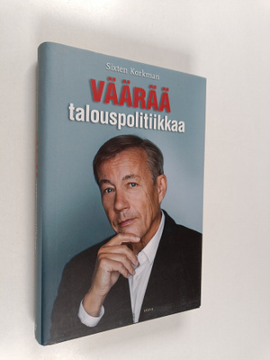 Sixten Korkman : Väärää talouspolitiikkaa : talouden krii...