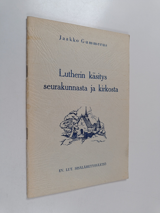 Jaakko Gummerus : Lutherin käsitys seurakunnasta ja kirkosta