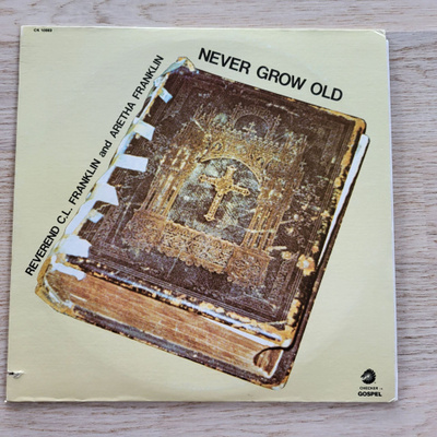 Reverend C.L. Franklin And Aretha Franklin – Never Grow Old