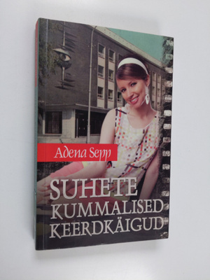 Adena Sepp : Suhete kummallised keerdkäigud