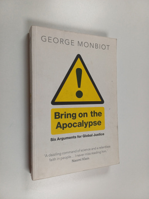George Monbiot : Bring on the apocalypse : six arguments ...