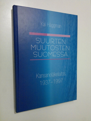 Kai Häggman : Suurten muutosten Suomessa : Kansaneläkelai...
