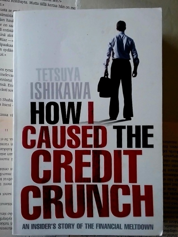 Tetsuya Ishikawa - How I Caused the Credit Crunch (softc.)