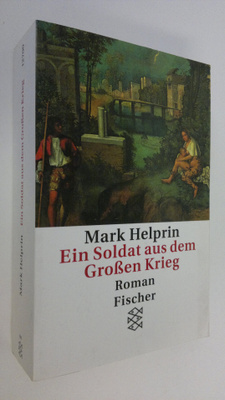 Mark Helprin : Ein Soldat aus dem grossen Krieg : Roman