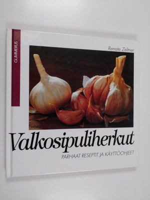 Renate Zeltner : Valkosipuliherkut : parhaat reseptit ja ...