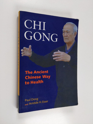 Paul Dong ym. : Chi Gong - The Ancient Chinese Way to Health