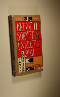 Lasse Koskela : Katkotut sormet ja enkelten suru : näköku...