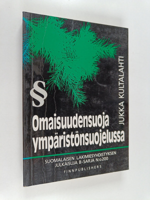 Jukka Kultalahti : Omaisuudensuoja ympäristönsuojelussa