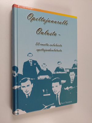 Harri Turunen : Opettajanuralle Oulusta : 50 vuotta oulul...