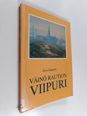 Eeva Jokipelto : Väinö Raution Viipuri