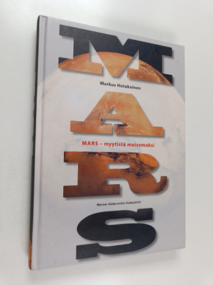 Markus Hotakainen : Mars : myytistä maisemaksi (signeerat...