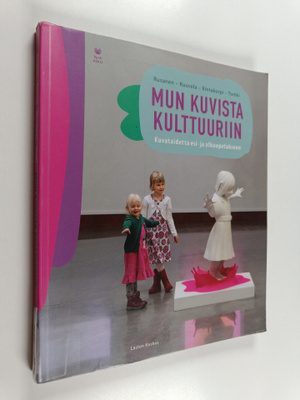 Mun kuvista kulttuuriin : kuvataidetta esi- ja alkuopetuk...