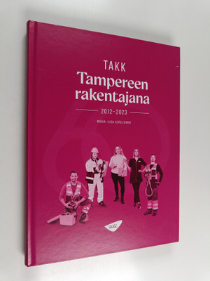 Maria-Liisa Korolainen : TAKK Tampereen rakentajana : 201...