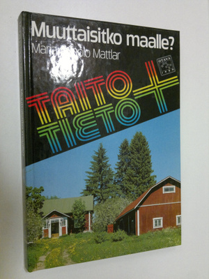 Marja Mattlar : Muuttaisitko maalle