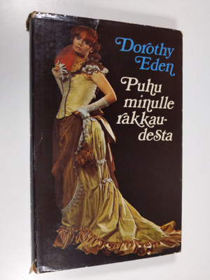 Dorothy Eden : Puhu minulle rakkaudesta